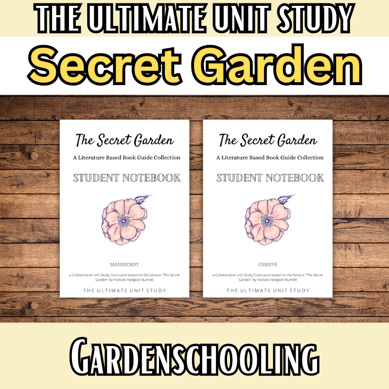 Gardenschooling Edition (The Ultimate Unit Study) (Grades PreK-6) Based on the Secret Garden by Frances Hodgson Burnett