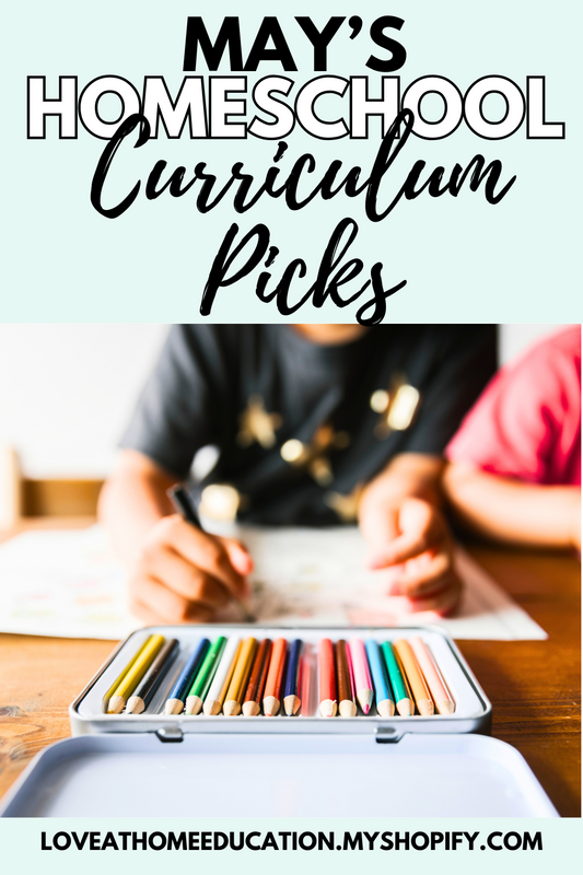 May Curriculum Picks for a Unit Study Homeschool Family